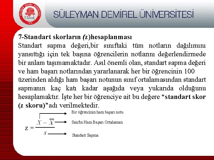 7 -Standart skorların (z)hesaplanması Standart sapma değeri, bir sınıftaki tüm notların dağılımını yansıttığı için