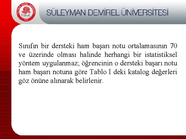 Sınıfın bir dersteki ham başarı notu ortalamasının 70 ve üzerinde olması halinde herhangi bir