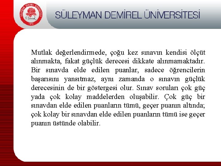 Mutlak değerlendirmede, çoğu kez sınavın kendisi ölçüt alınmakta, fakat güçlük derecesi dikkate alınmamaktadır. Bir
