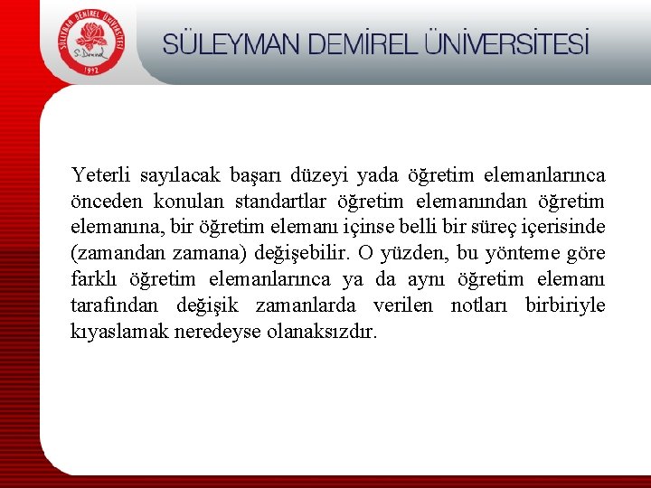 Yeterli sayılacak başarı düzeyi yada öğretim elemanlarınca önceden konulan standartlar öğretim elemanından öğretim elemanına,