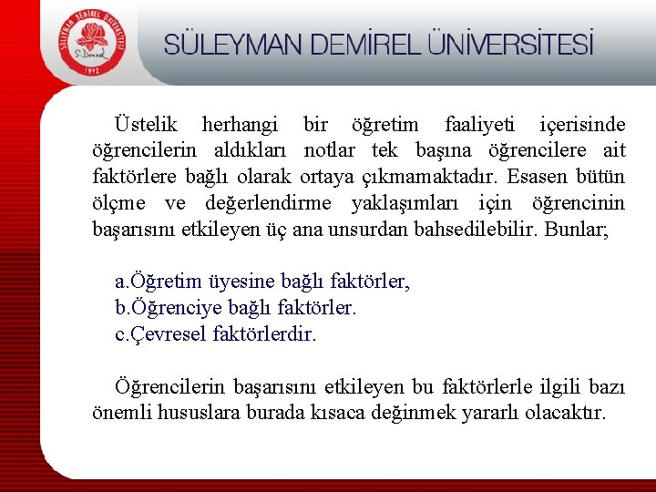 Üstelik herhangi bir öğretim faaliyeti içerisinde öğrencilerin aldıkları notlar tek başına öğrencilere ait faktörlere