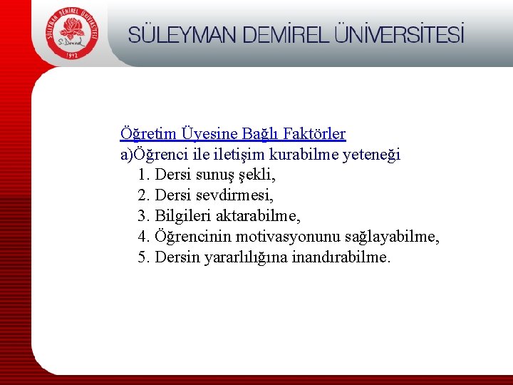 Öğretim Üyesine Bağlı Faktörler a)Öğrenci iletişim kurabilme yeteneği 1. Dersi sunuş şekli, 2. Dersi