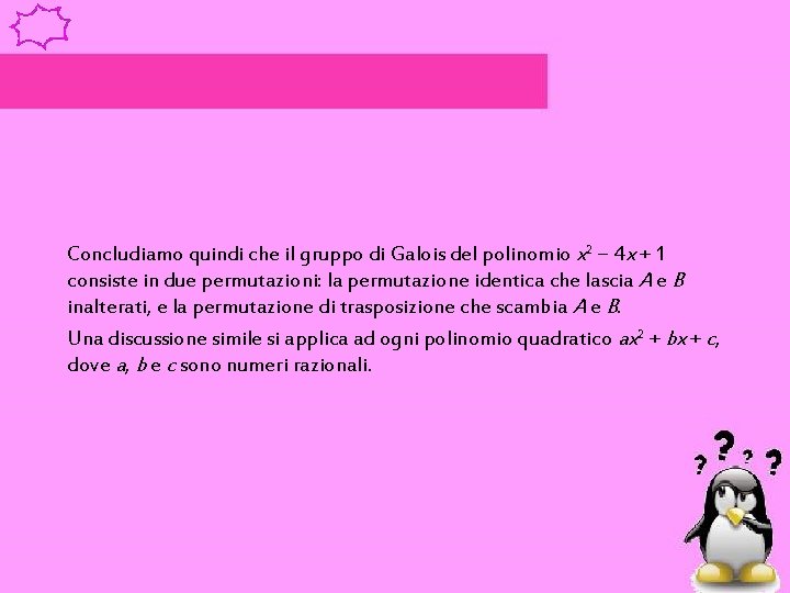 Concludiamo quindi che il gruppo di Galois del polinomio x 2 − 4 x