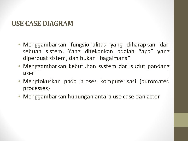 USE CASE DIAGRAM • Menggambarkan fungsionalitas yang diharapkan dari sebuah sistem. Yang ditekankan adalah