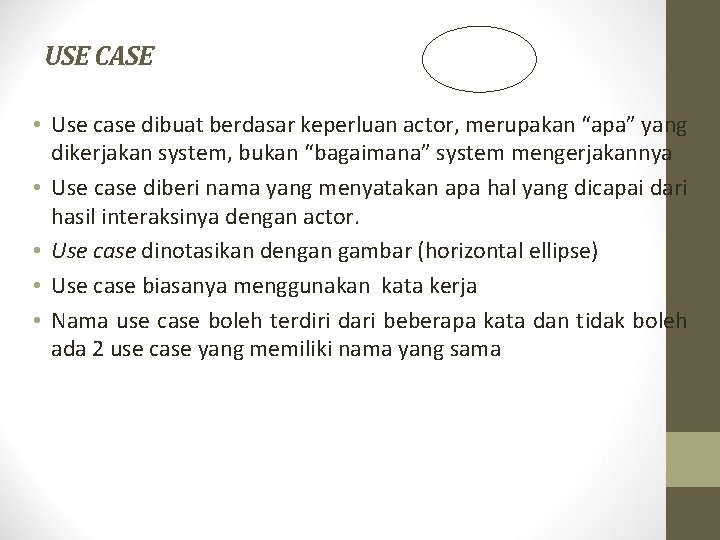 USE CASE • Use case dibuat berdasar keperluan actor, merupakan “apa” yang dikerjakan system,