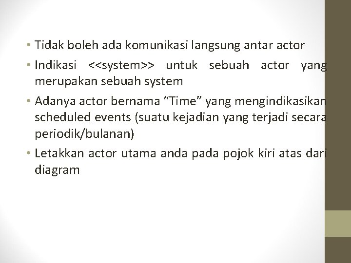  • Tidak boleh ada komunikasi langsung antar actor • Indikasi <<system>> untuk sebuah
