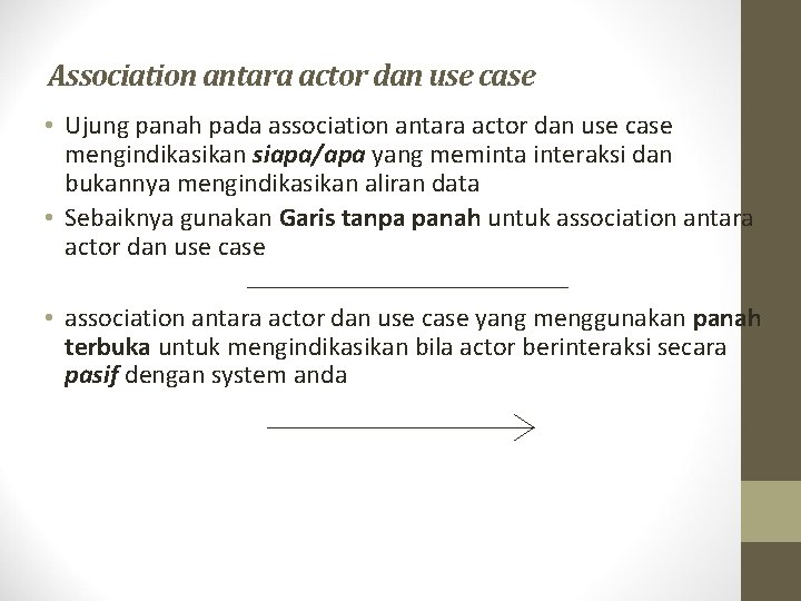 Association antara actor dan use case • Ujung panah pada association antara actor dan