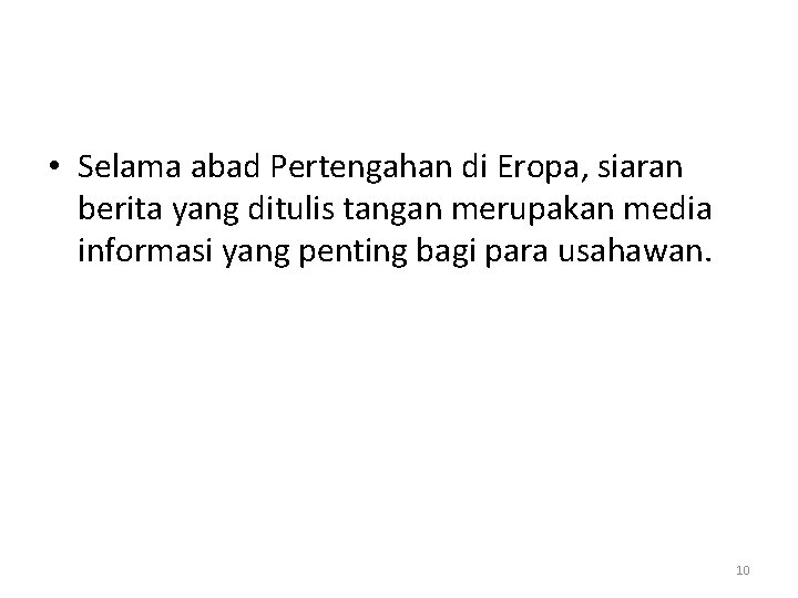  • Selama abad Pertengahan di Eropa, siaran berita yang ditulis tangan merupakan media