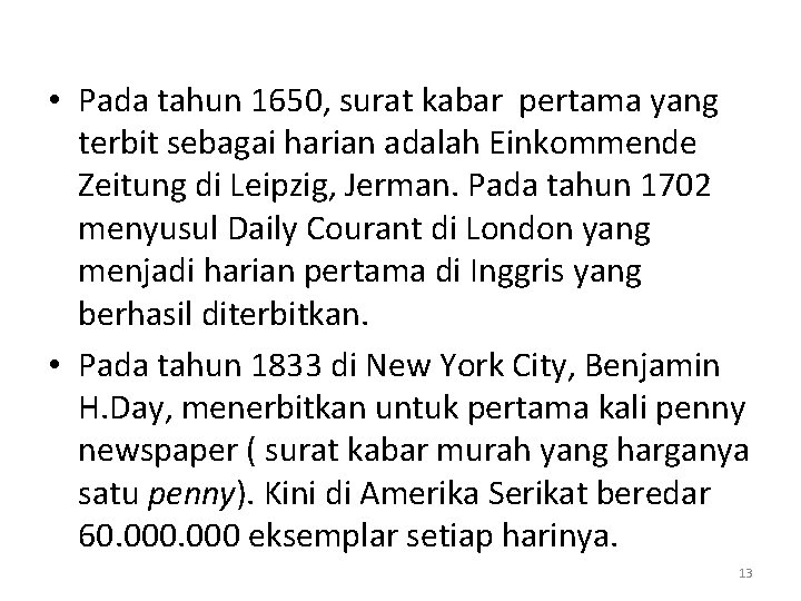  • Pada tahun 1650, surat kabar pertama yang terbit sebagai harian adalah Einkommende