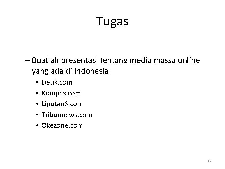 Tugas – Buatlah presentasi tentang media massa online yang ada di Indonesia : •