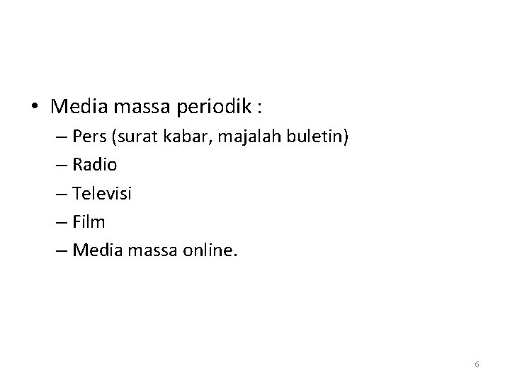  • Media massa periodik : – Pers (surat kabar, majalah buletin) – Radio