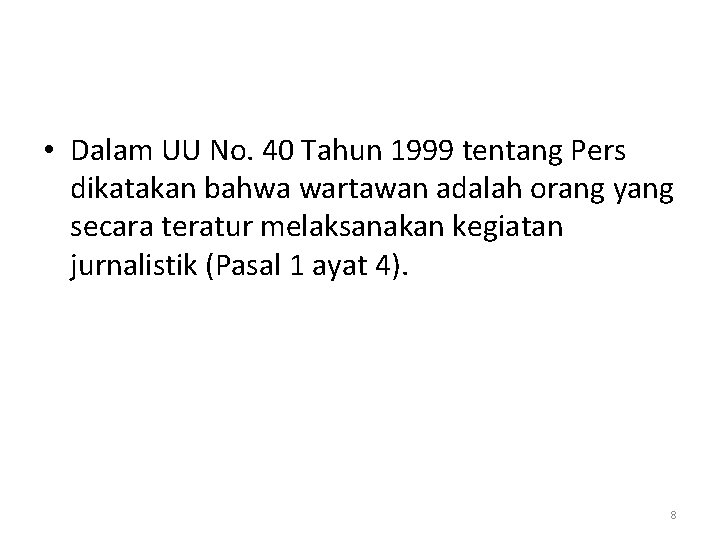  • Dalam UU No. 40 Tahun 1999 tentang Pers dikatakan bahwa wartawan adalah