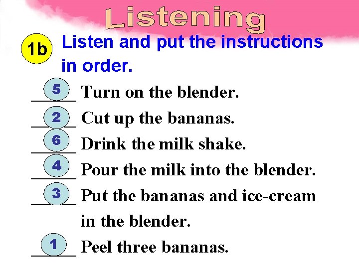 1 b Listen and put the instructions in order. 5 _____ Turn on the