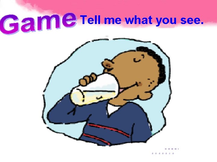 Tell me what you see. 