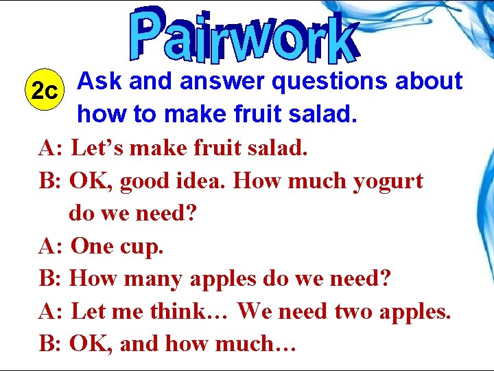 2 c Ask and answer questions about how to make fruit salad. A: Let’s