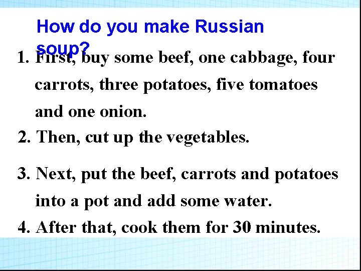 How do you make Russian soup? 1. First, buy some beef, one cabbage, four