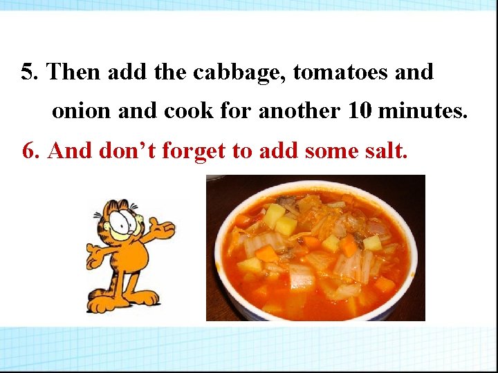 5. Then add the cabbage, tomatoes and onion and cook for another 10 minutes.
