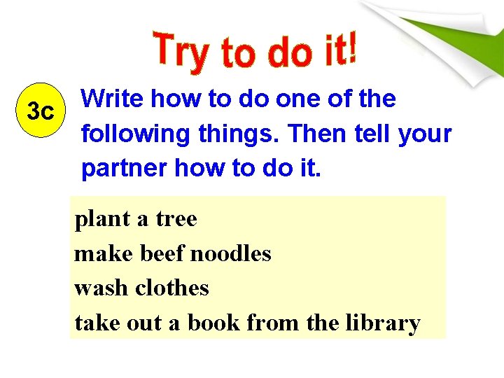 3 c Write how to do one of the following things. Then tell your