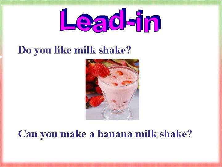 Do you like milk shake? Can you make a banana milk shake? 