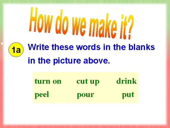 1 a Write these words in the blanks in the picture above. turn on