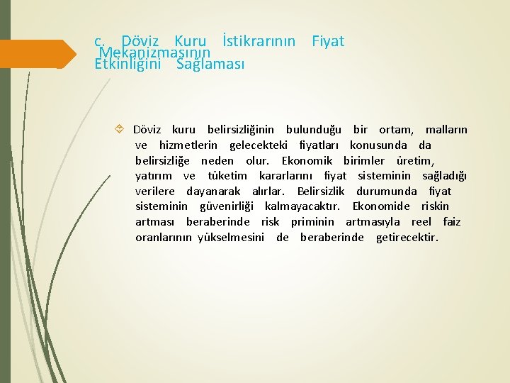 c. Döviz Kuru İstikrarının Fiyat Mekanizmasının Etkinliğini Sağlaması Döviz kuru belirsizliğinin bulunduğu bir ortam,