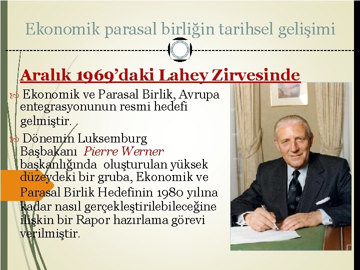 Ekonomik parasal birliğin tarihsel gelişimi Aralık 1969’daki Lahey Zirvesinde Ekonomik ve Parasal Birlik, Avrupa