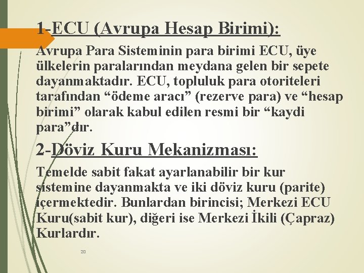 1 -ECU (Avrupa Hesap Birimi): Avrupa Para Sisteminin para birimi ECU, üye ülkelerin paralarından