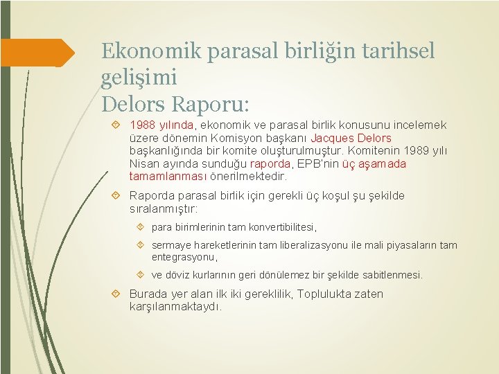 Ekonomik parasal birliğin tarihsel gelişimi Delors Raporu: 1988 yılında, ekonomik ve parasal birlik konusunu