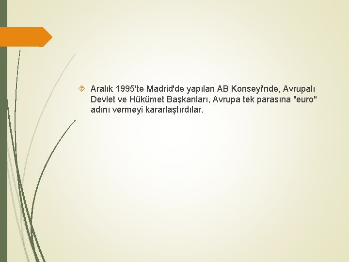  Aralık 1995'te Madrid'de yapılan AB Konseyi'nde, Avrupalı Devlet ve Hükümet Başkanları, Avrupa tek