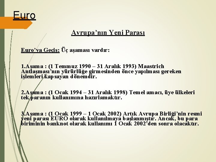 Euro Avrupa’nın Yeni Parası Euro’ya Geçiş: Üç aşaması vardır: 1. Aşama : (1 Temmuz