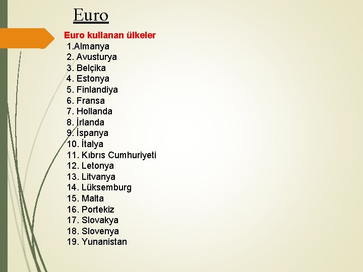 Euro kullanan ülkeler 1. Almanya 2. Avusturya 3. Belçika 4. Estonya 5. Finlandiya 6.