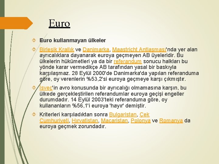 Euro kullanmayan ülkeler Birleşik Krallık ve Danimarka, Maastricht Antlaşması'nda yer alan ayrıcalıklara dayanarak euroya