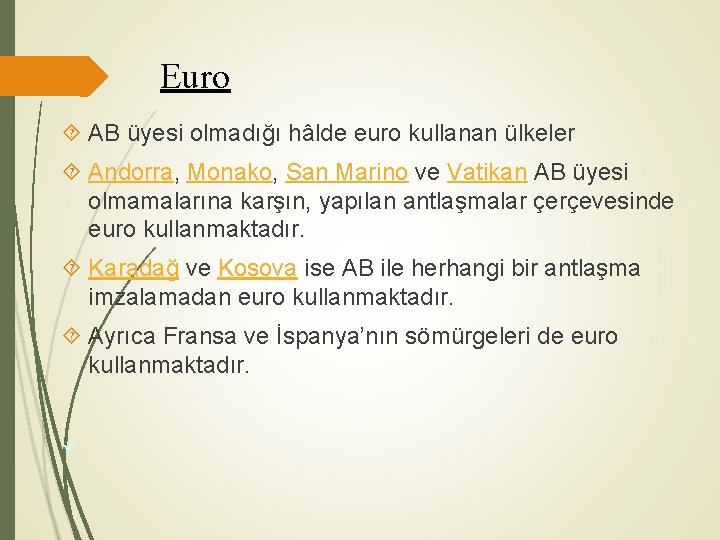 Euro AB üyesi olmadığı hâlde euro kullanan ülkeler Andorra, Monako, San Marino ve Vatikan