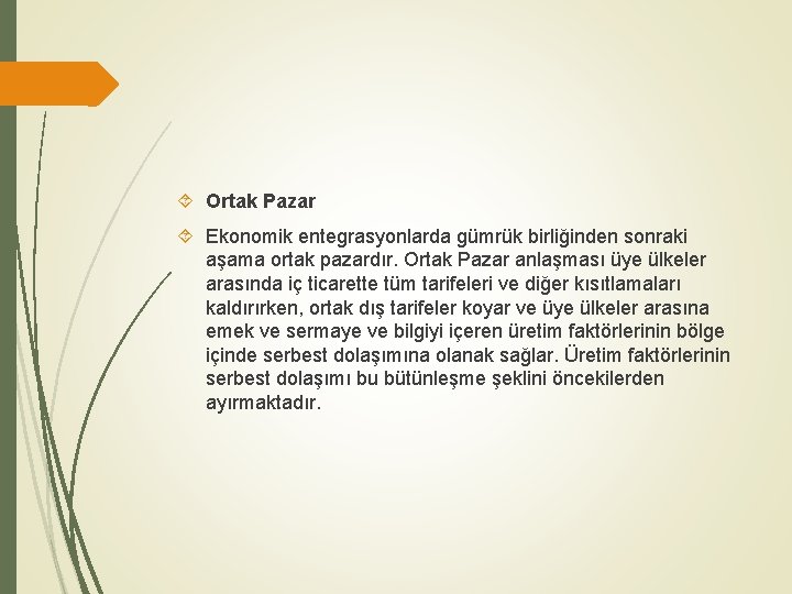  Ortak Pazar Ekonomik entegrasyonlarda gümrük birliğinden sonraki aşama ortak pazardır. Ortak Pazar anlaşması