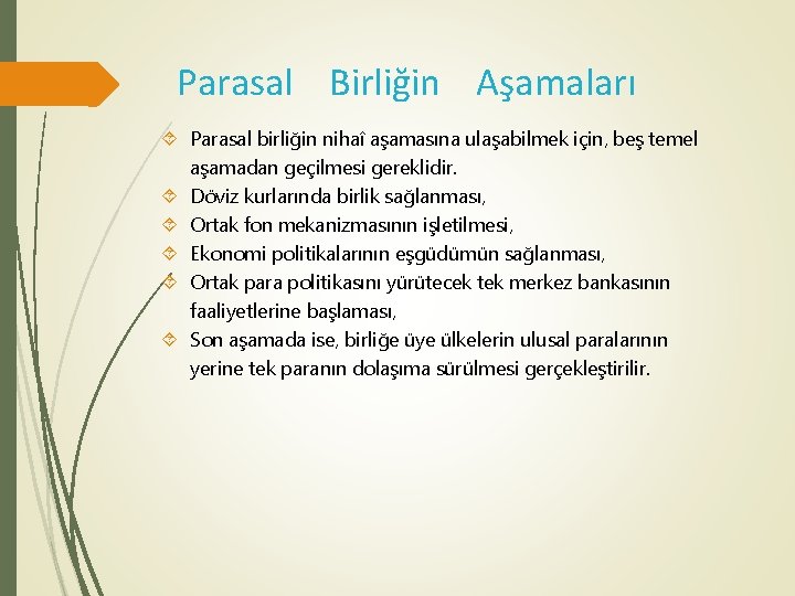 Parasal Birliğin Aşamaları Parasal birliğin nihaî aşamasına ulaşabilmek için, beş temel aşamadan geçilmesi gereklidir.