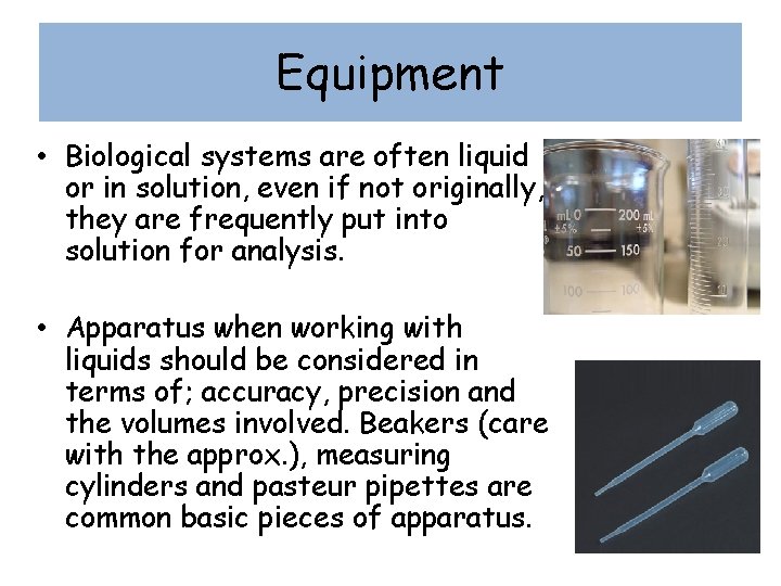 Equipment • Biological systems are often liquid or in solution, even if not originally,
