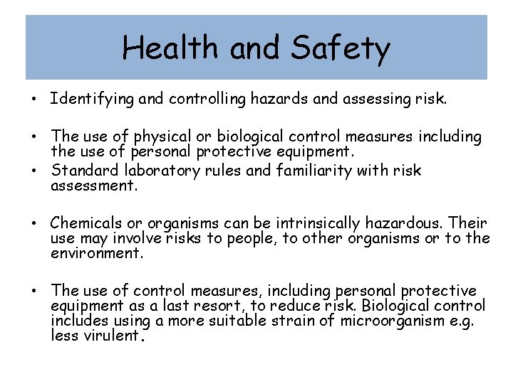 Health and Safety • Identifying and controlling hazards and assessing risk. • The use