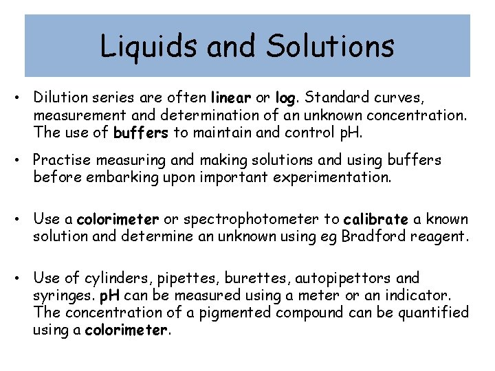 Liquids and Solutions • Dilution series are often linear or log. Standard curves, measurement