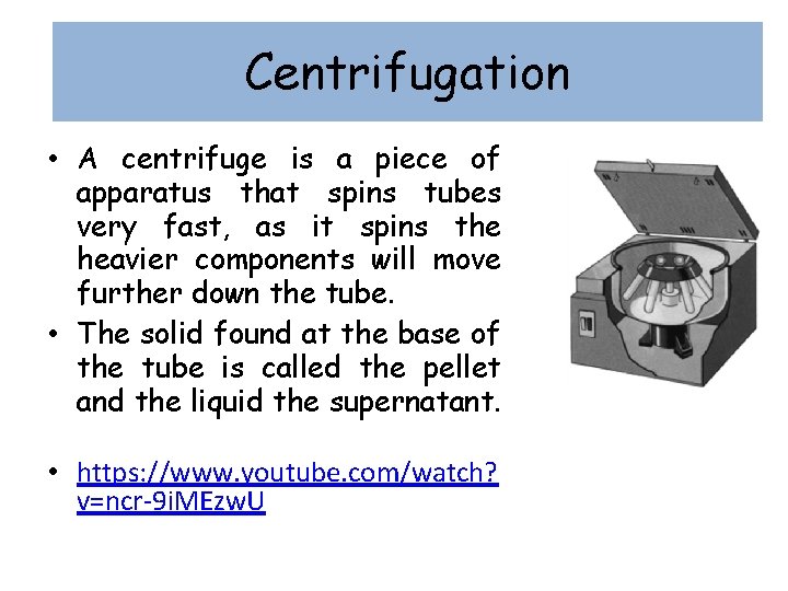 Centrifugation • A centrifuge is a piece of apparatus that spins tubes very fast,