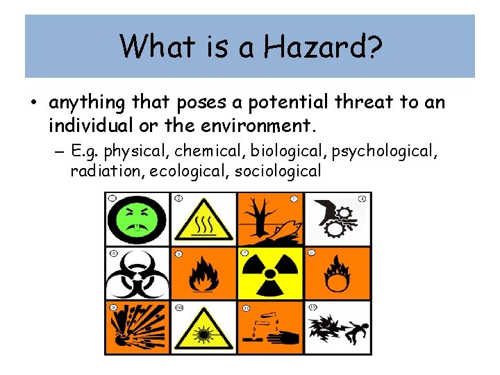 What is a Hazard? • anything that poses a potential threat to an individual