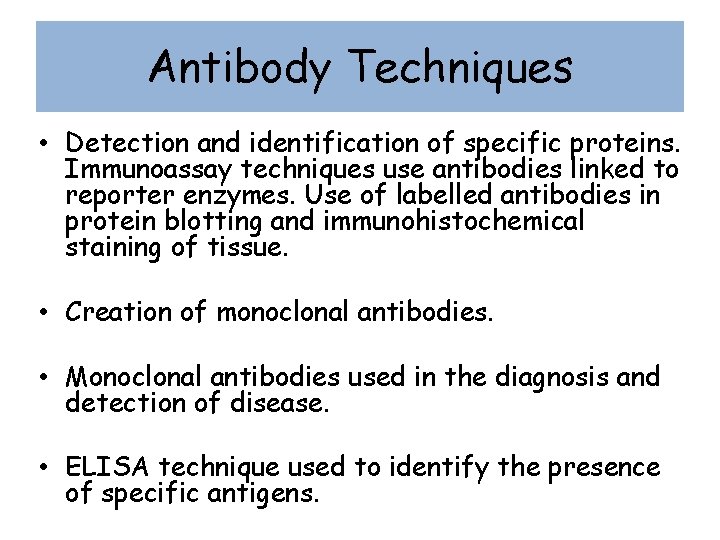 Antibody Techniques • Detection and identification of specific proteins. Immunoassay techniques use antibodies linked