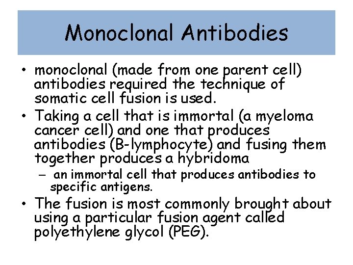 Monoclonal Antibodies • monoclonal (made from one parent cell) antibodies required the technique of
