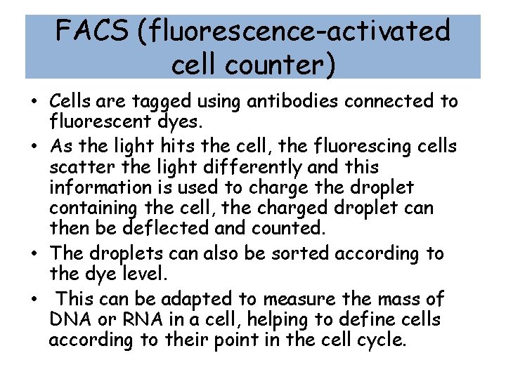 FACS (fluorescence-activated cell counter) • Cells are tagged using antibodies connected to fluorescent dyes.