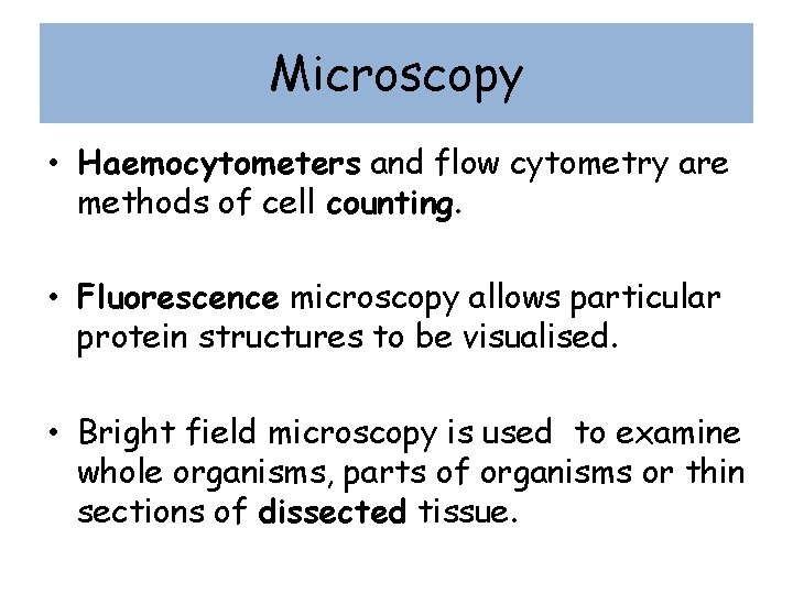 Microscopy • Haemocytometers and flow cytometry are methods of cell counting. • Fluorescence microscopy