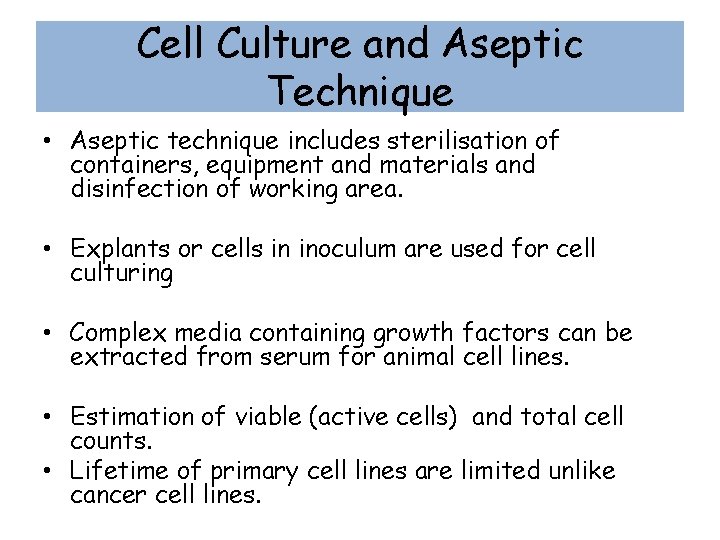 Cell Culture and Aseptic Technique • Aseptic technique includes sterilisation of containers, equipment and