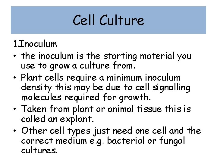 Cell Culture 1. Inoculum • the inoculum is the starting material you use to