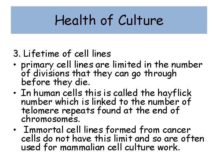 Health of Culture 3. Lifetime of cell lines • primary cell lines are limited