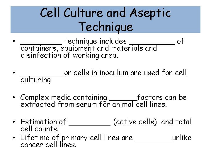 Cell Culture and Aseptic Technique • _____ technique includes _____ of containers, equipment and