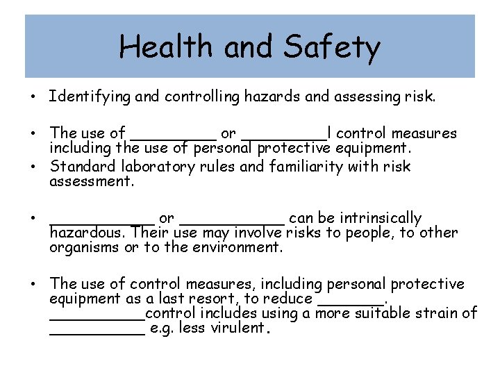 Health and Safety • Identifying and controlling hazards and assessing risk. • The use