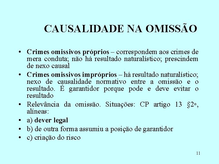 CAUSALIDADE NA OMISSÃO • Crimes omissivos próprios – correspondem aos crimes de mera conduta;